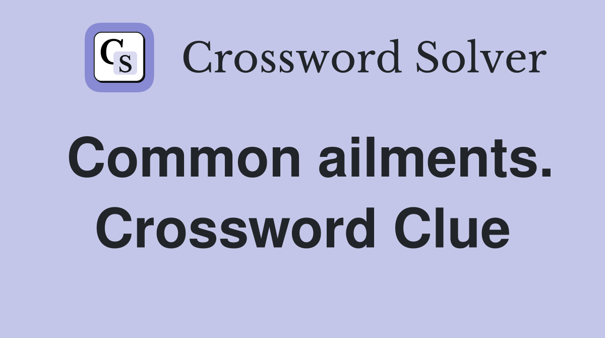 Common ailments. Crossword Clue