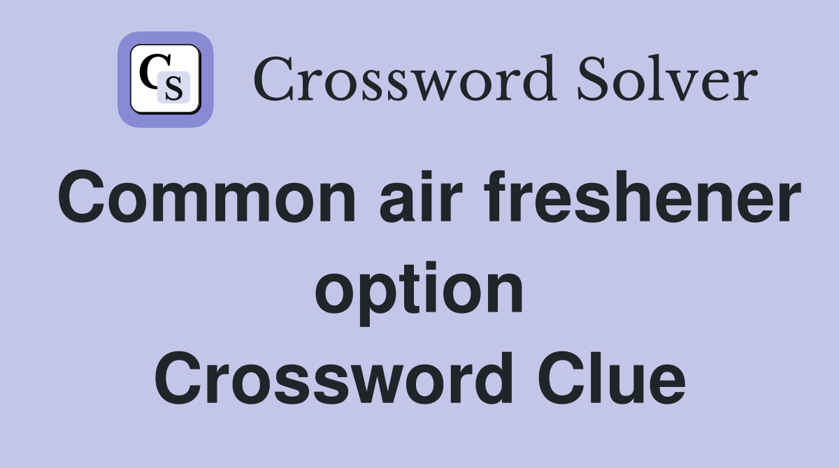 Common air freshener option Crossword Clue