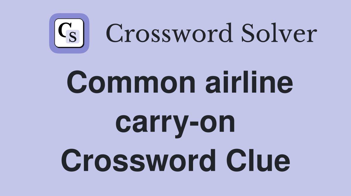 Common airline carry-on Crossword Clue
