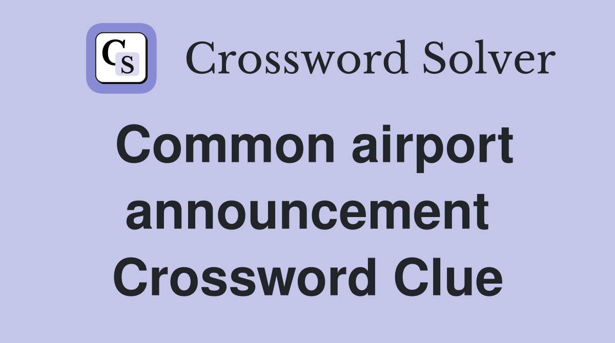 Common airport announcement Crossword Clue