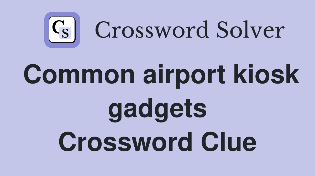 Common airport kiosk gadgets Crossword Clue