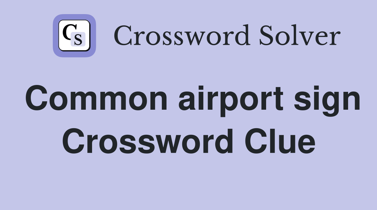 Common airport sign Crossword Clue