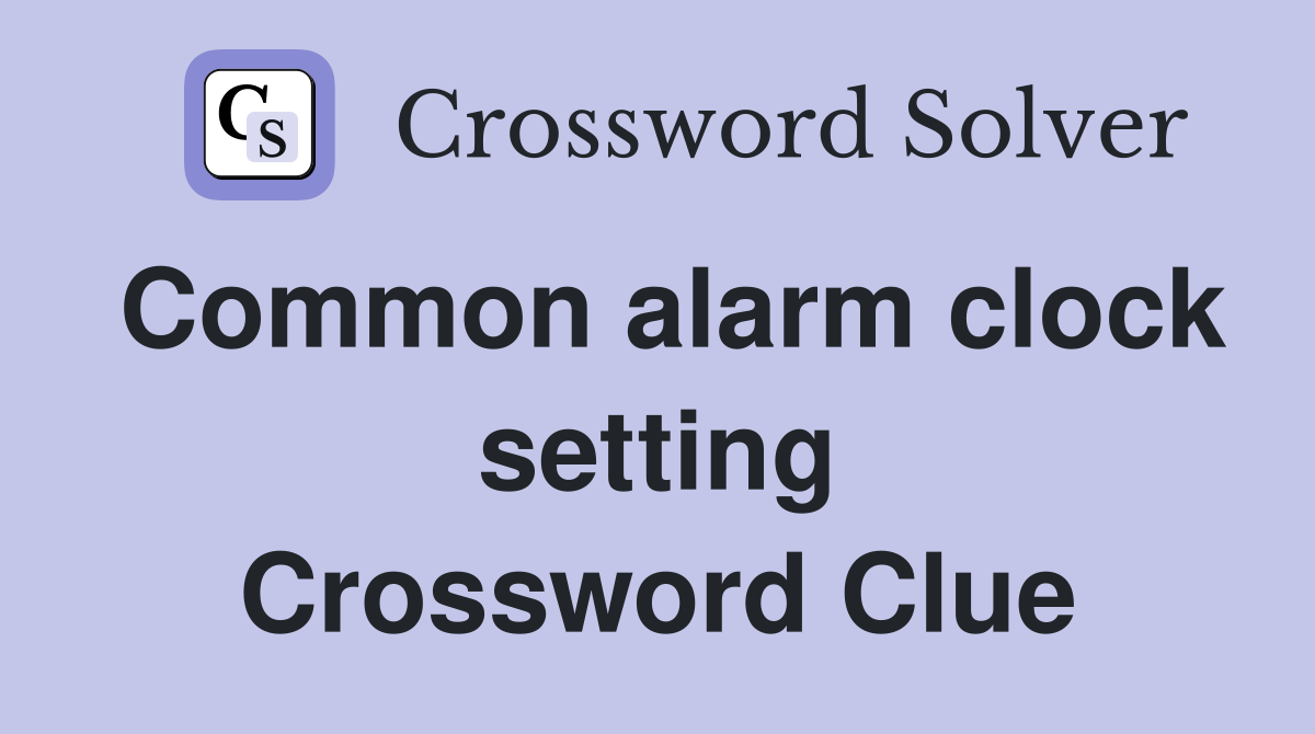 Common alarm clock setting Crossword Clue
