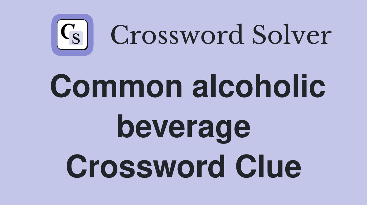 Common alcoholic beverage Crossword Clue