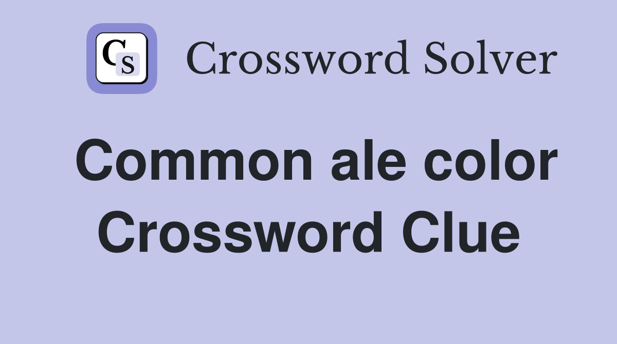 Common ale color Crossword Clue
