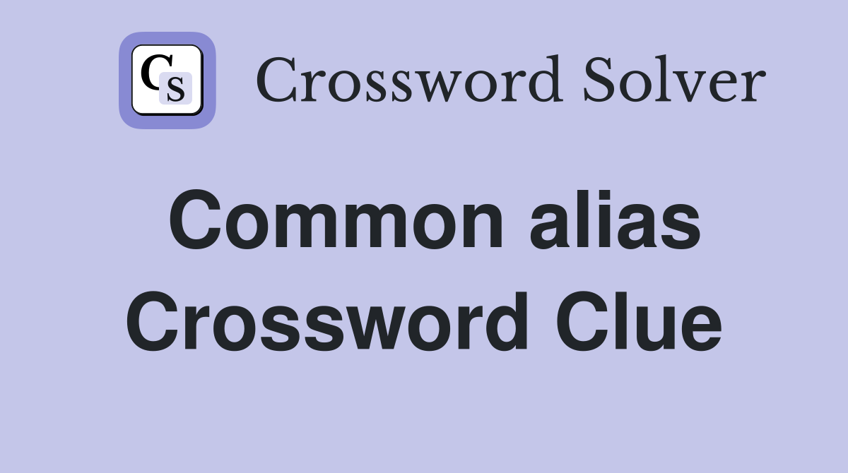 Common alias Crossword Clue