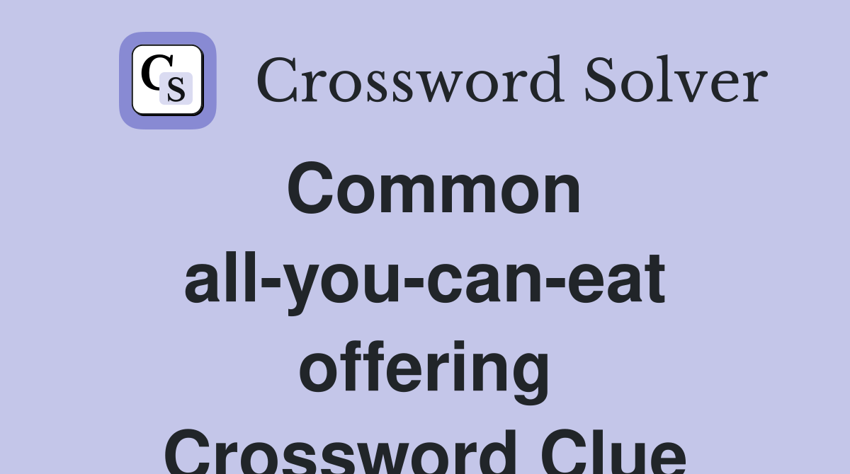 Common all-you-can-eat offering Crossword Clue