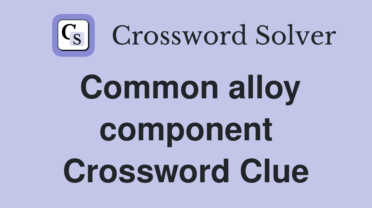 Common alloy component Crossword Clue