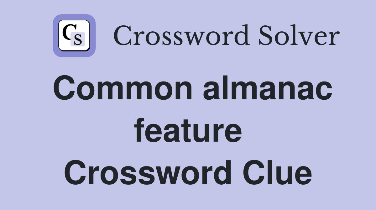 Common almanac feature Crossword Clue