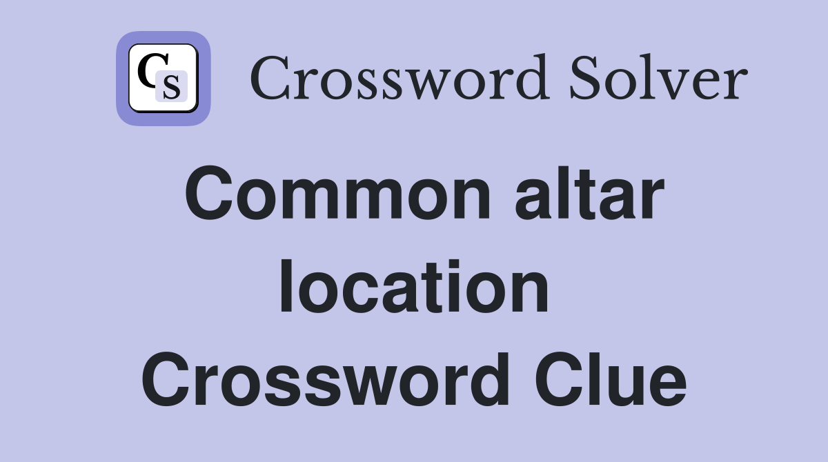 Common altar location Crossword Clue