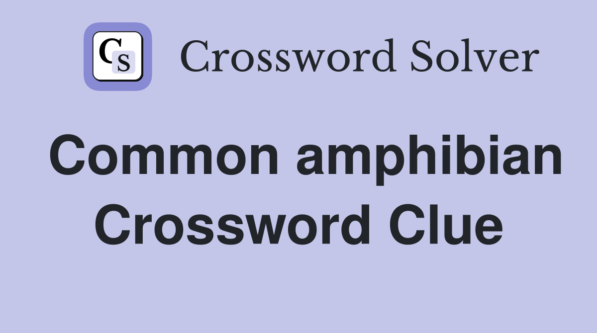 Common amphibian Crossword Clue
