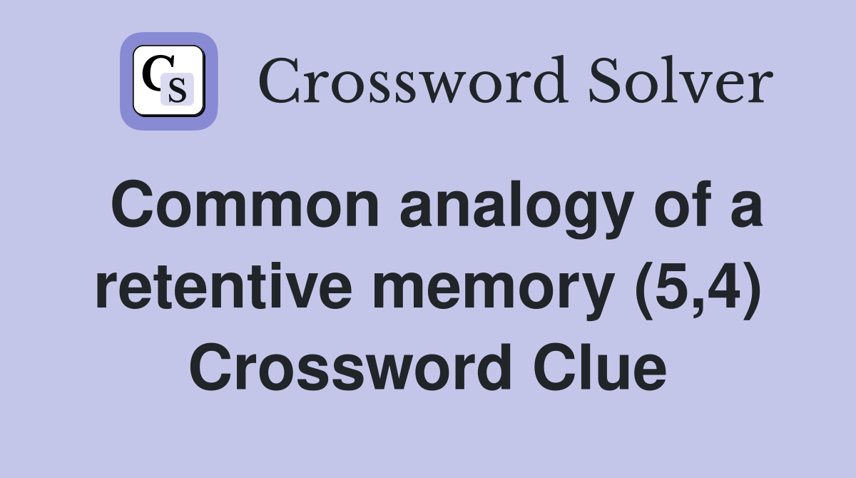 Common analogy of a retentive memory (5,4) Crossword Clue