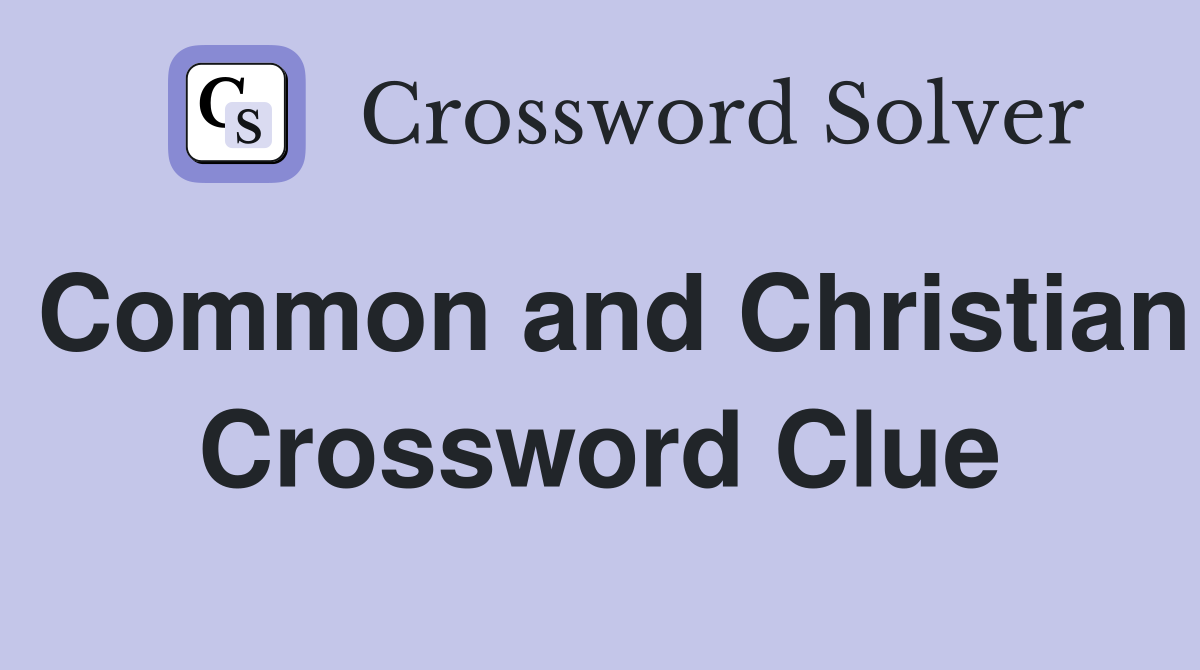 Common and Christian Crossword Clue