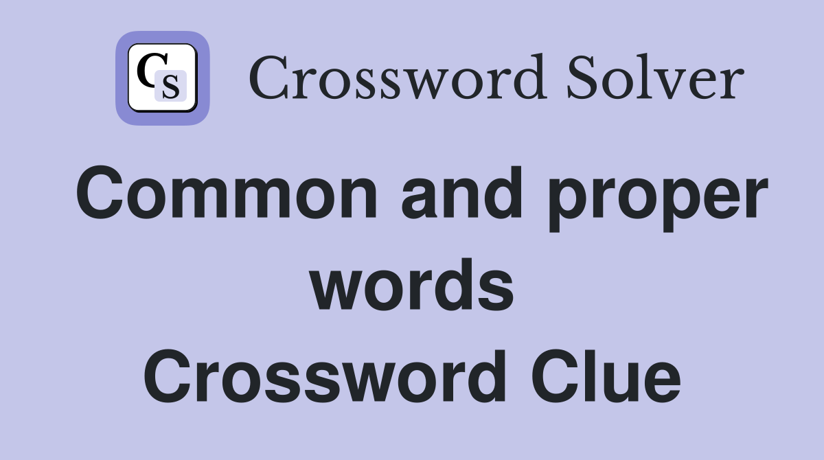 Common and proper words Crossword Clue