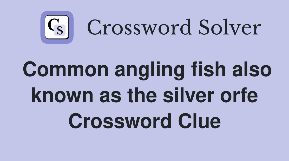 Common angling fish also known as the silver orfe Crossword Clue