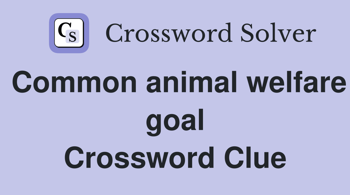 Common animal welfare goal Crossword Clue