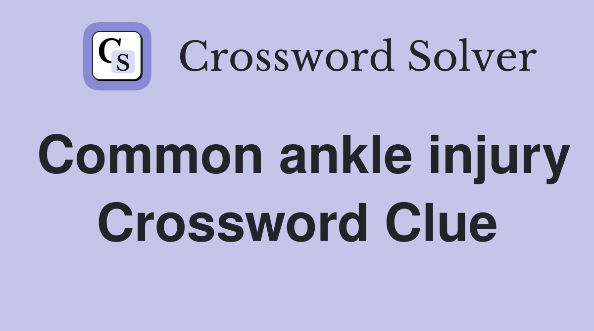 Common ankle injury Crossword Clue
