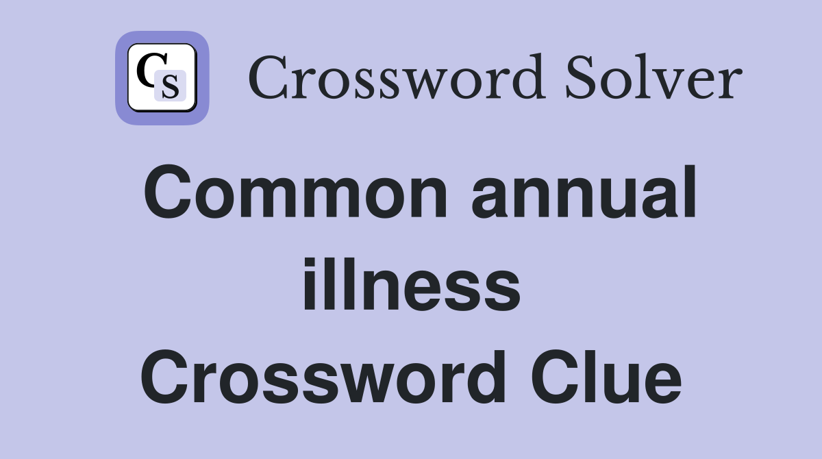 Common annual illness Crossword Clue