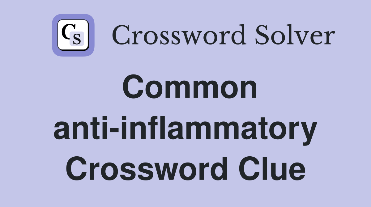 Common anti-inflammatory Crossword Clue