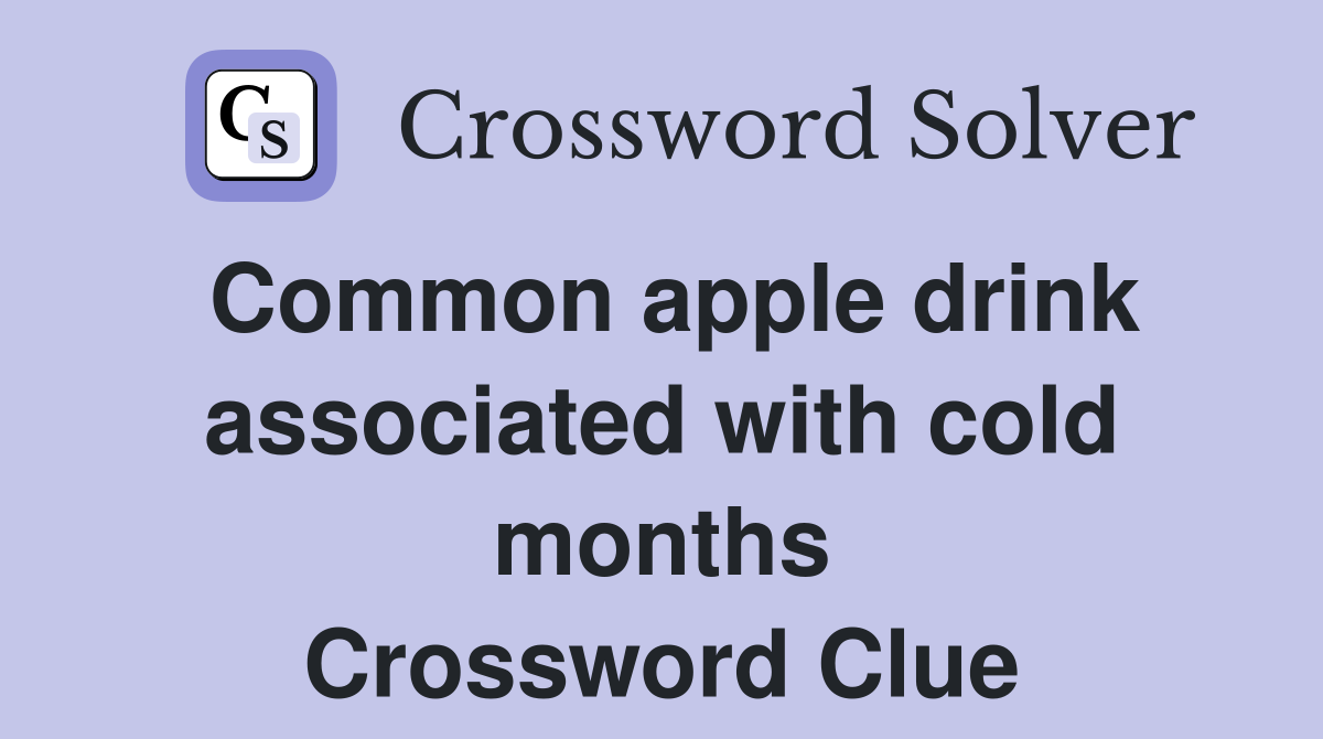 Common apple drink associated with cold months Crossword Clue