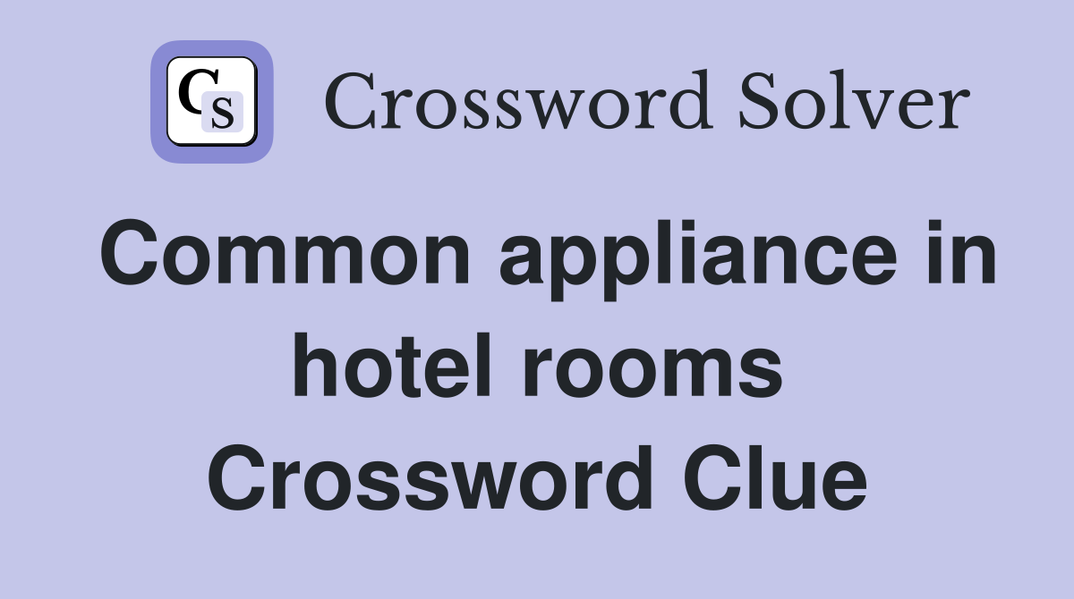 Common appliance in hotel rooms Crossword Clue
