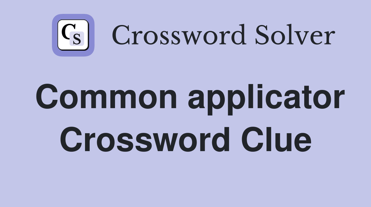Common applicator Crossword Clue
