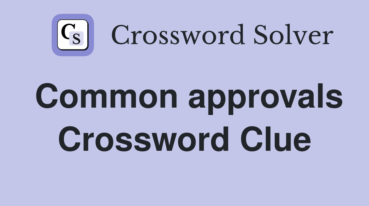 Common approvals Crossword Clue