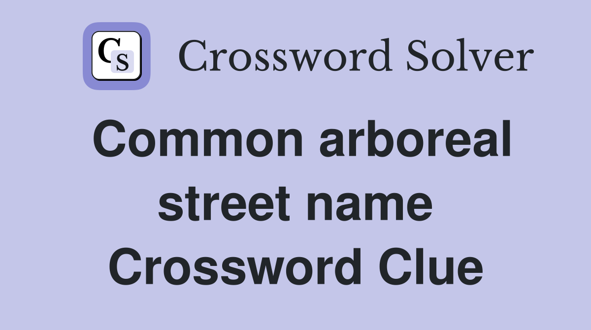 Common arboreal street name Crossword Clue