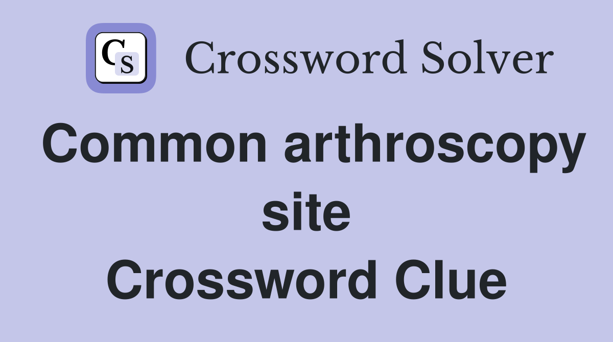 Common arthroscopy site Crossword Clue