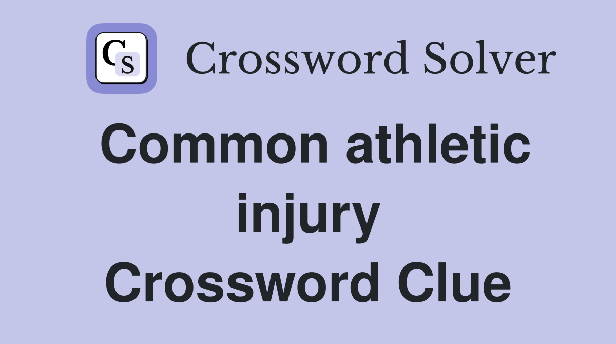Common athletic injury Crossword Clue