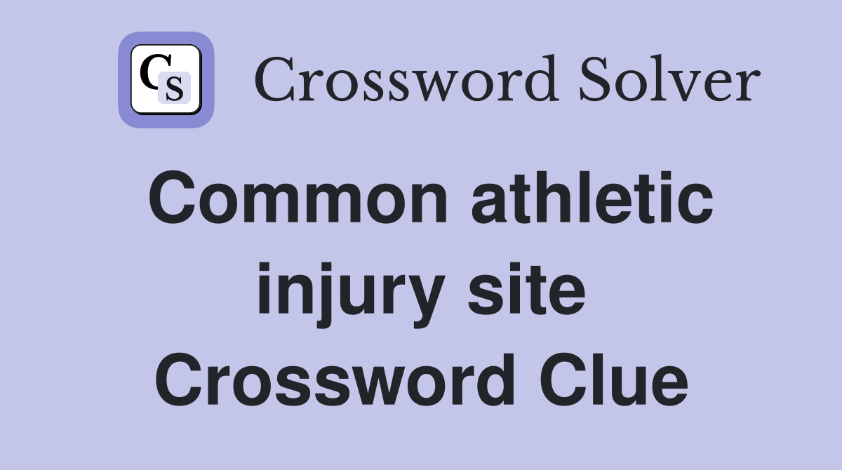 Common athletic injury site Crossword Clue