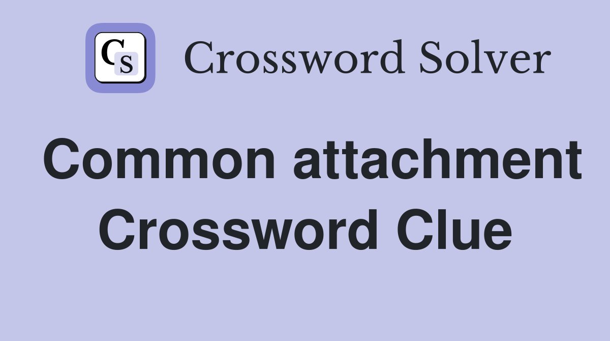 Common attachment Crossword Clue