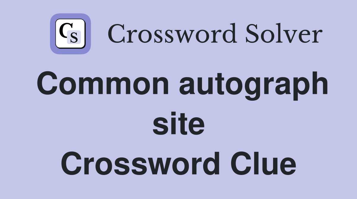 Common autograph site Crossword Clue