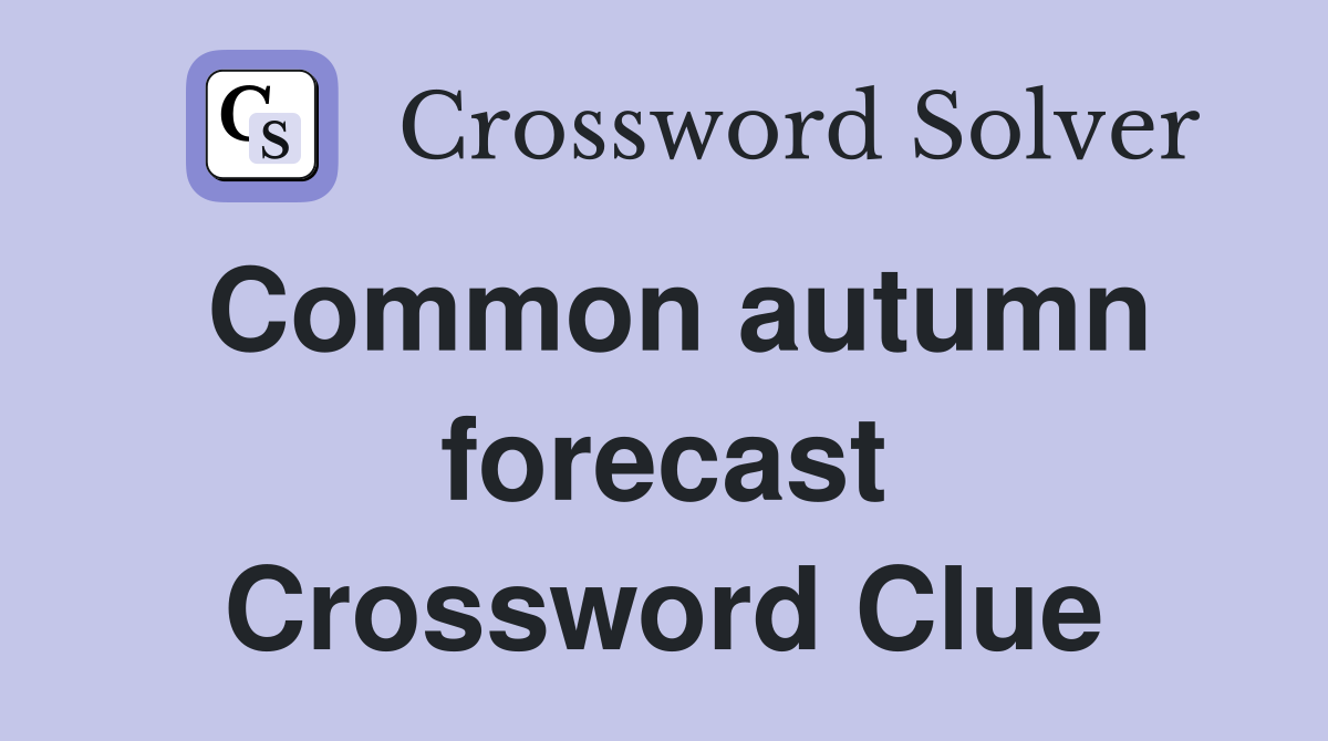 Common autumn forecast Crossword Clue