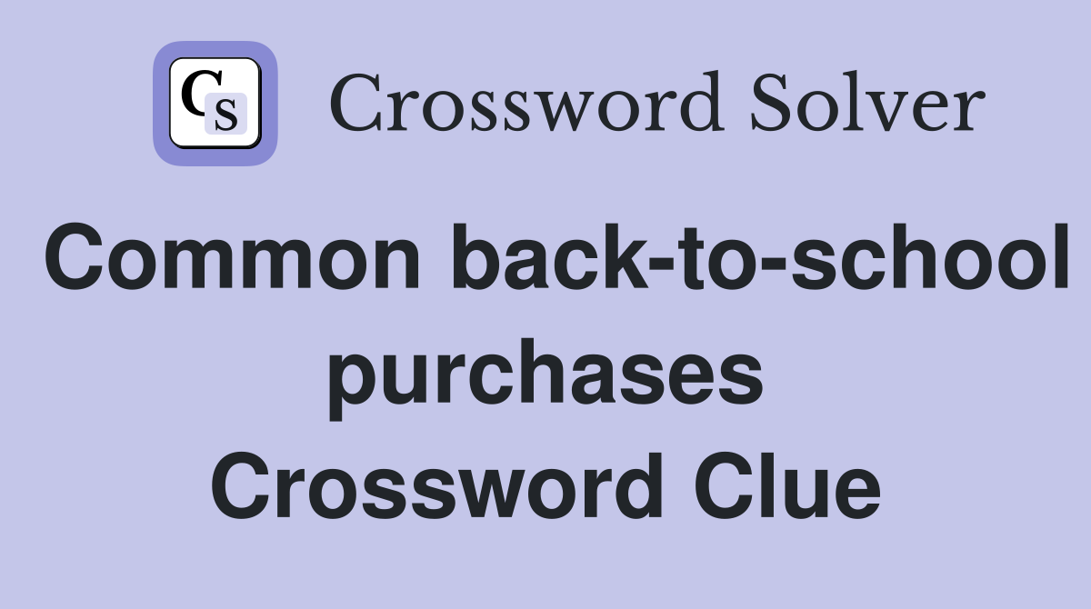 Common back-to-school purchases Crossword Clue