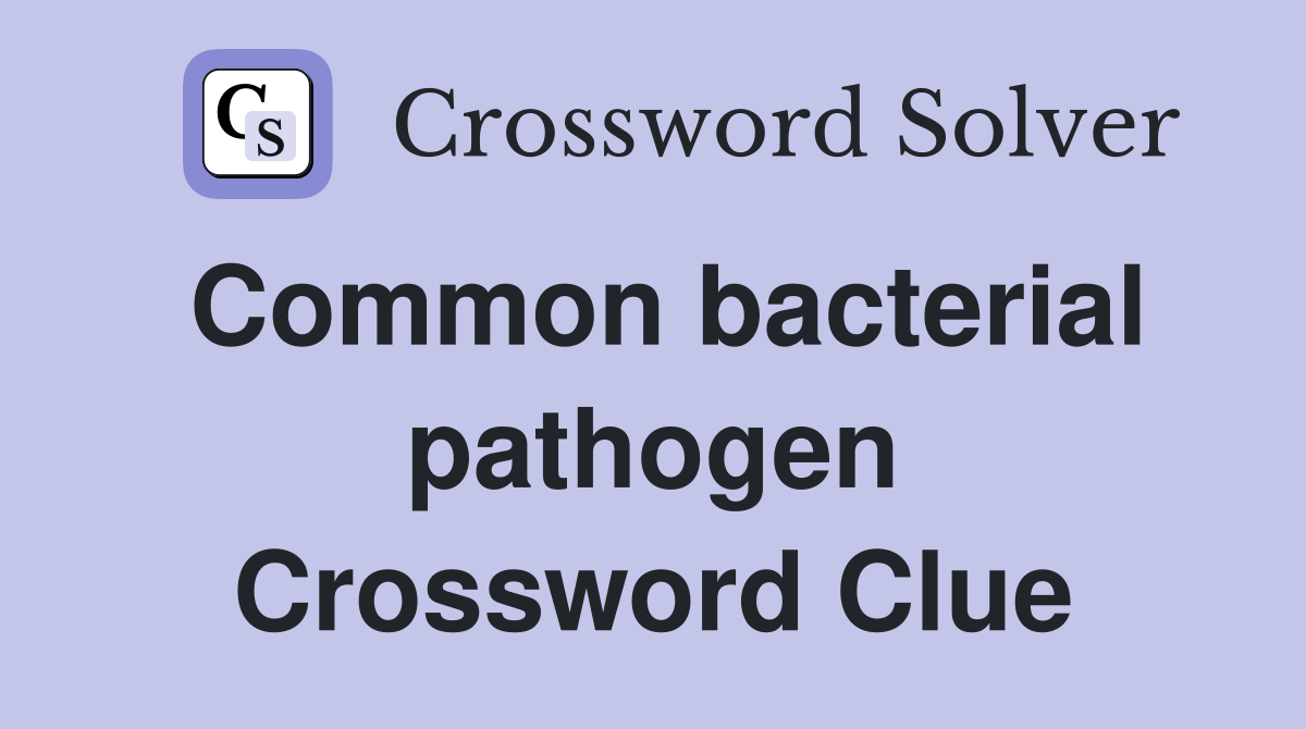 Common bacterial pathogen Crossword Clue