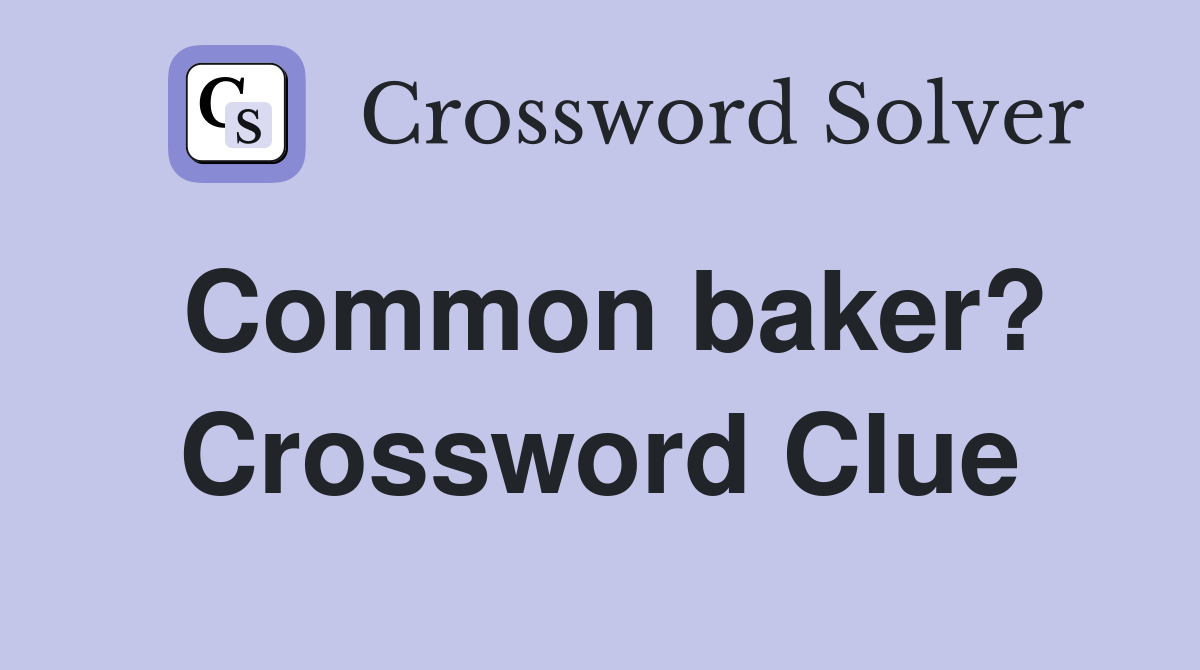 Common baker? Crossword Clue