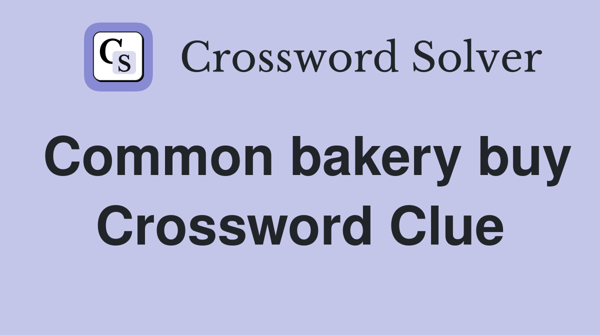 Common bakery buy Crossword Clue