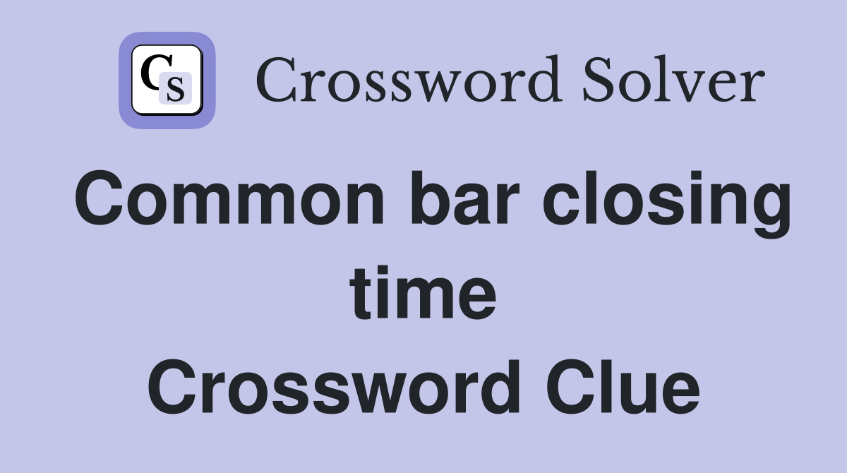 Common bar closing time Crossword Clue
