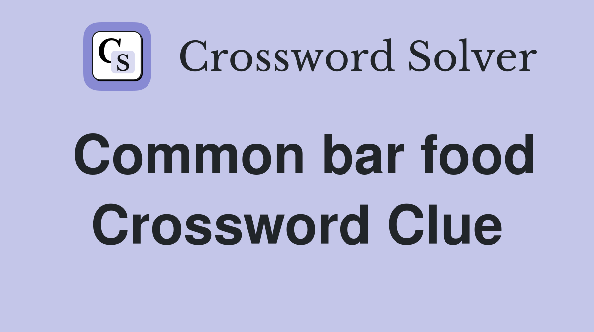 Common bar food Crossword Clue