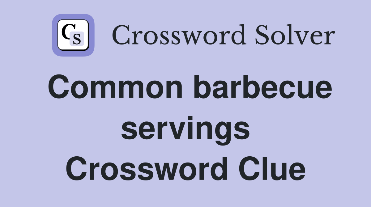 Common barbecue servings Crossword Clue
