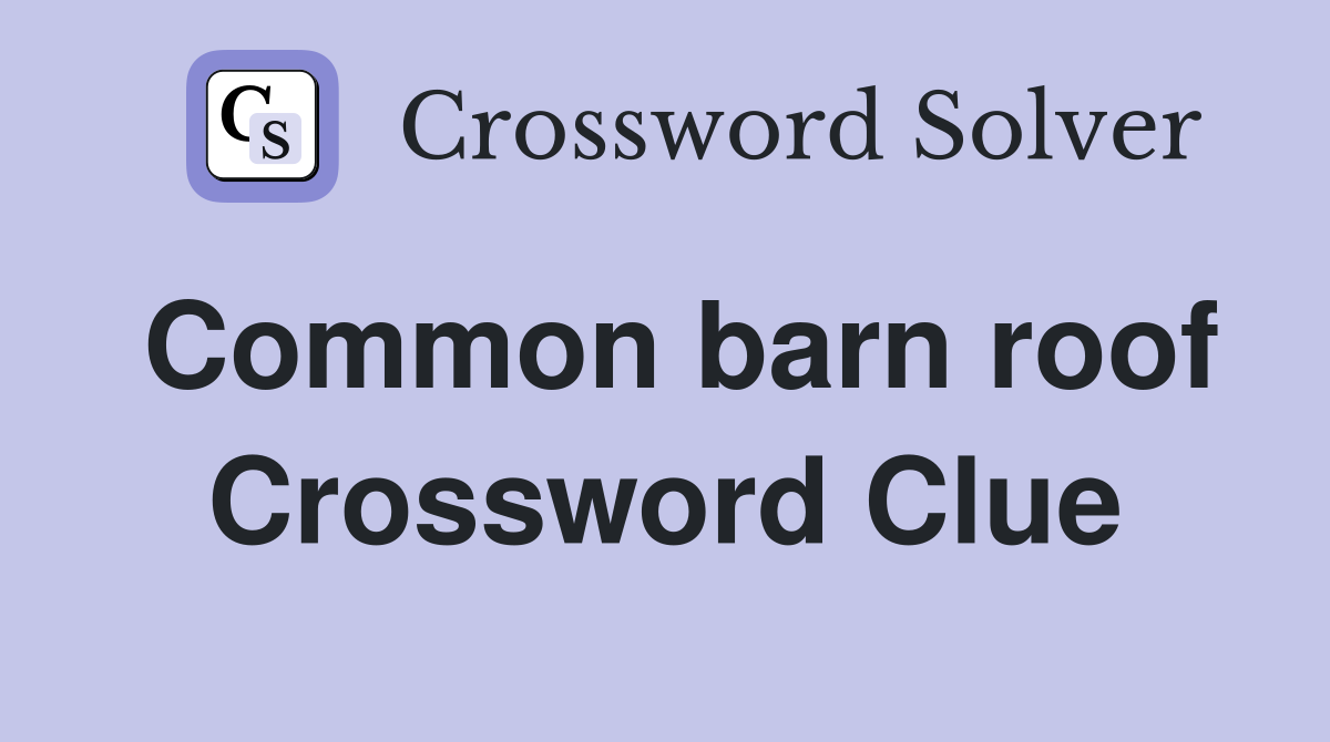 Common barn roof Crossword Clue
