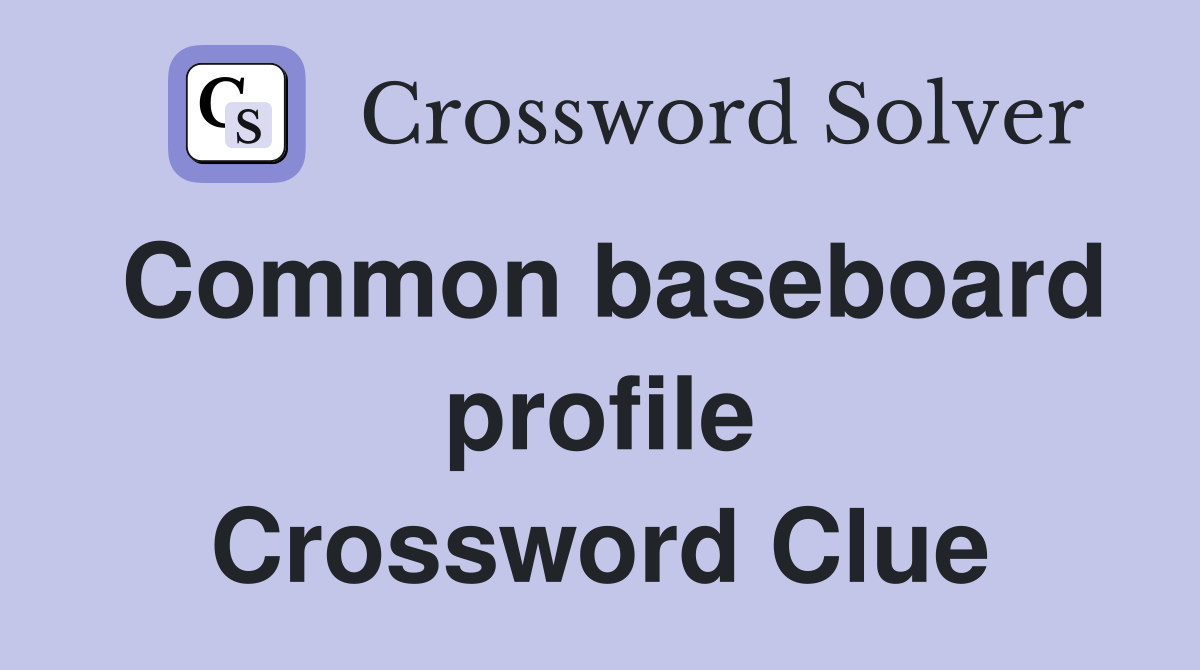 Common baseboard profile Crossword Clue