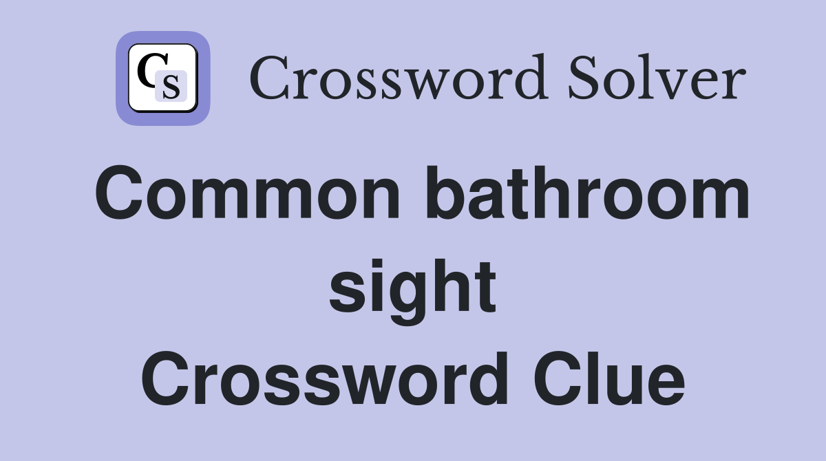 Common bathroom sight Crossword Clue