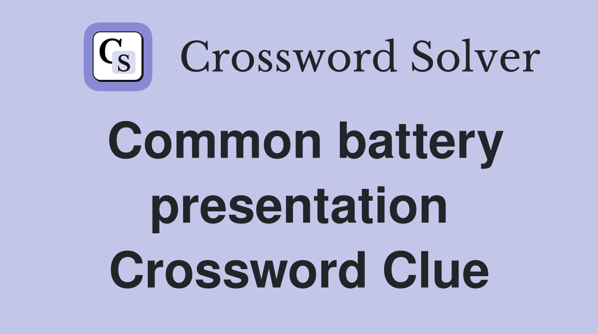Common battery presentation Crossword Clue