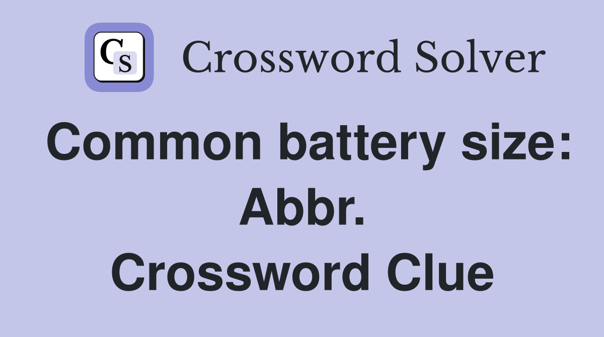 Common battery size: Abbr. Crossword Clue