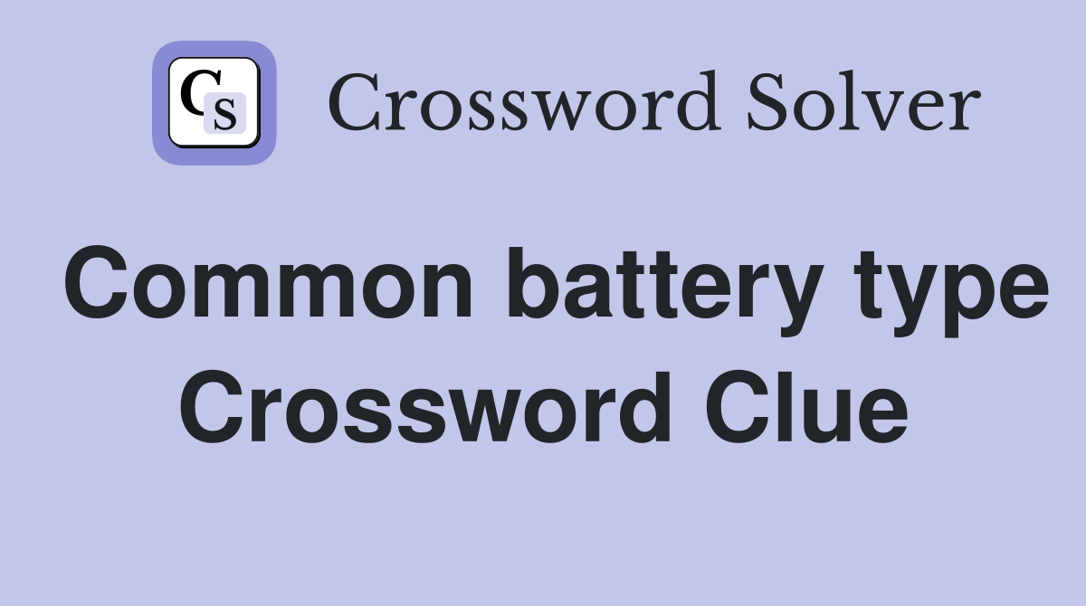 Common battery type Crossword Clue