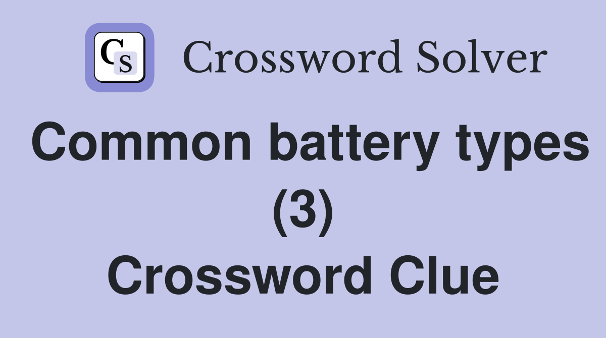 Common battery types (3) Crossword Clue