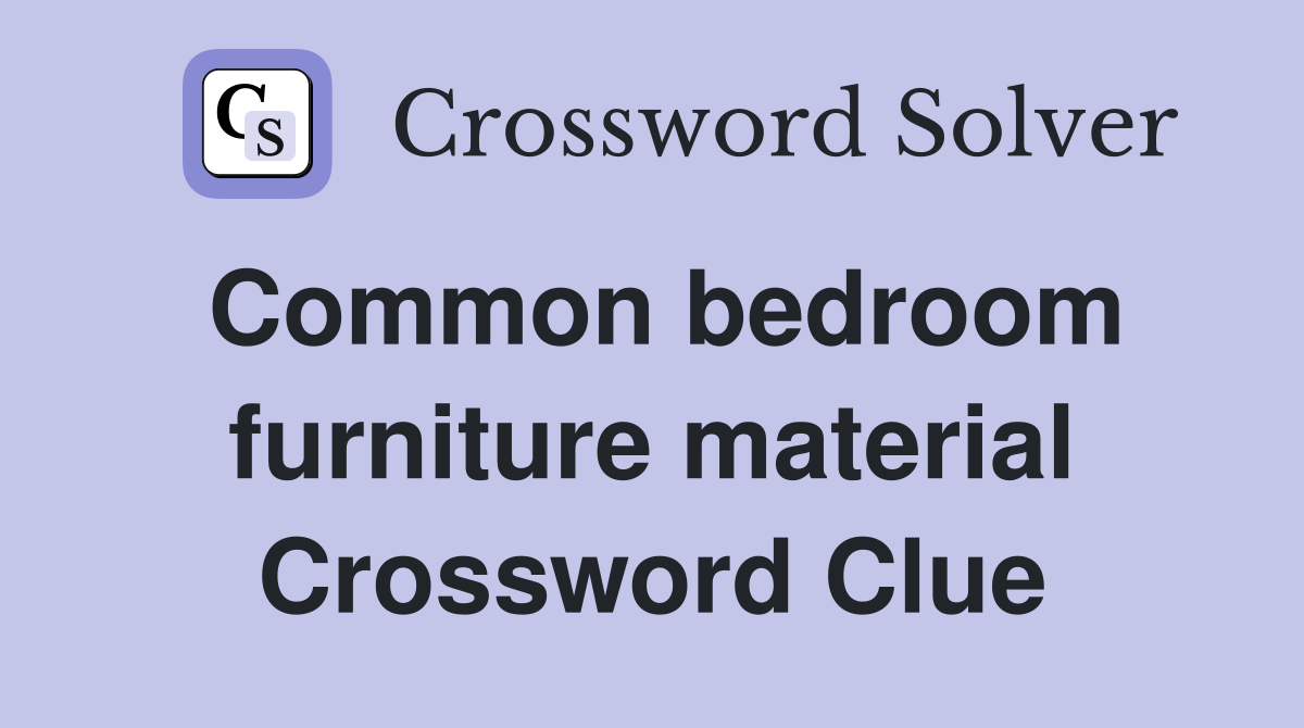Common bedroom furniture material Crossword Clue