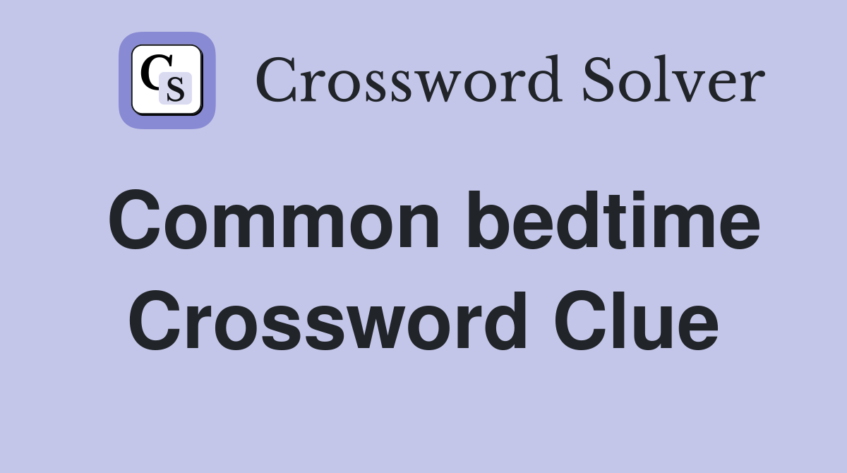 Common bedtime Crossword Clue